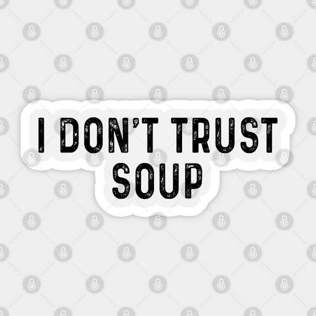 I don't trust soup Sticker by Crayoon